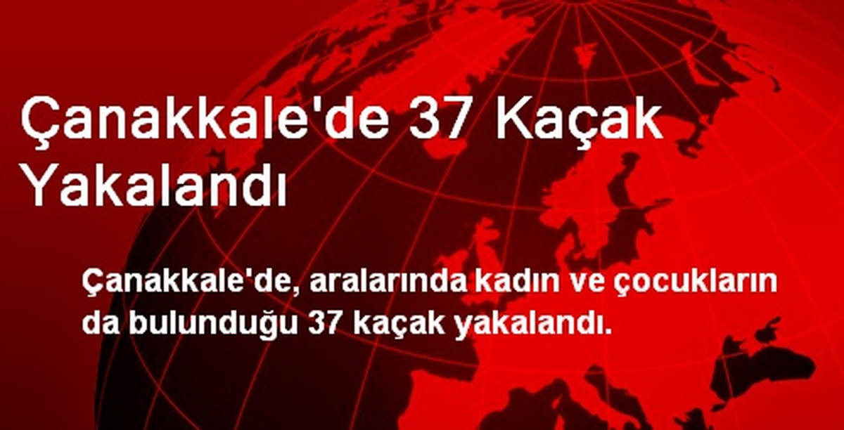 Çanakkale\'de 37 Kaçak Yakalandı