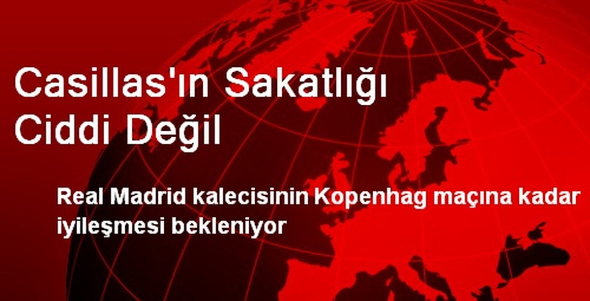 Casillas\'ın Sakatlığı Ciddi Değil