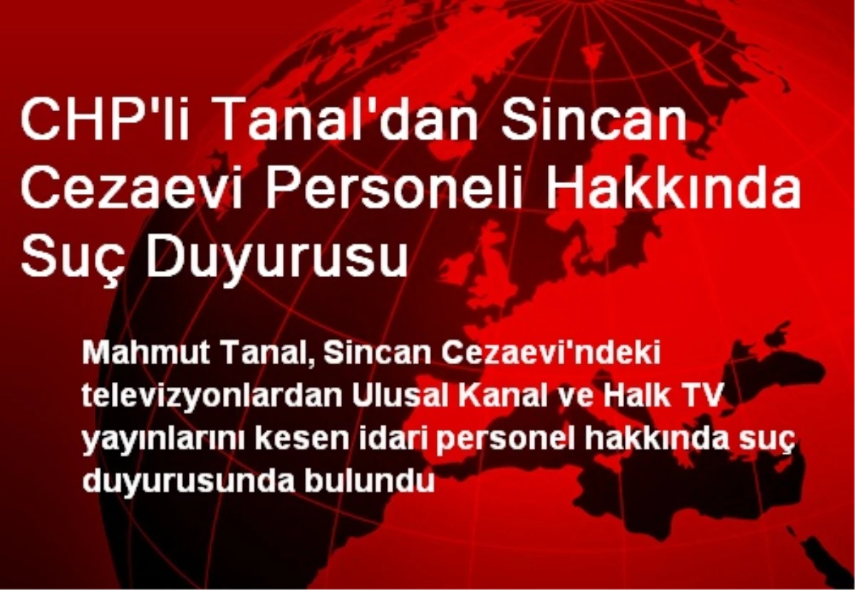 CHP\'li Tanal\'dan Sincan Cezaevi Personeli Hakkında Suç Duyurusu