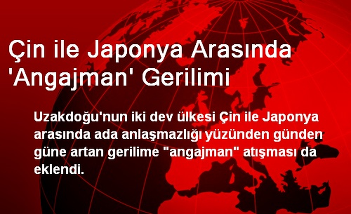 Çin ile Japonya Arasında \'Angajman\' Gerilimi