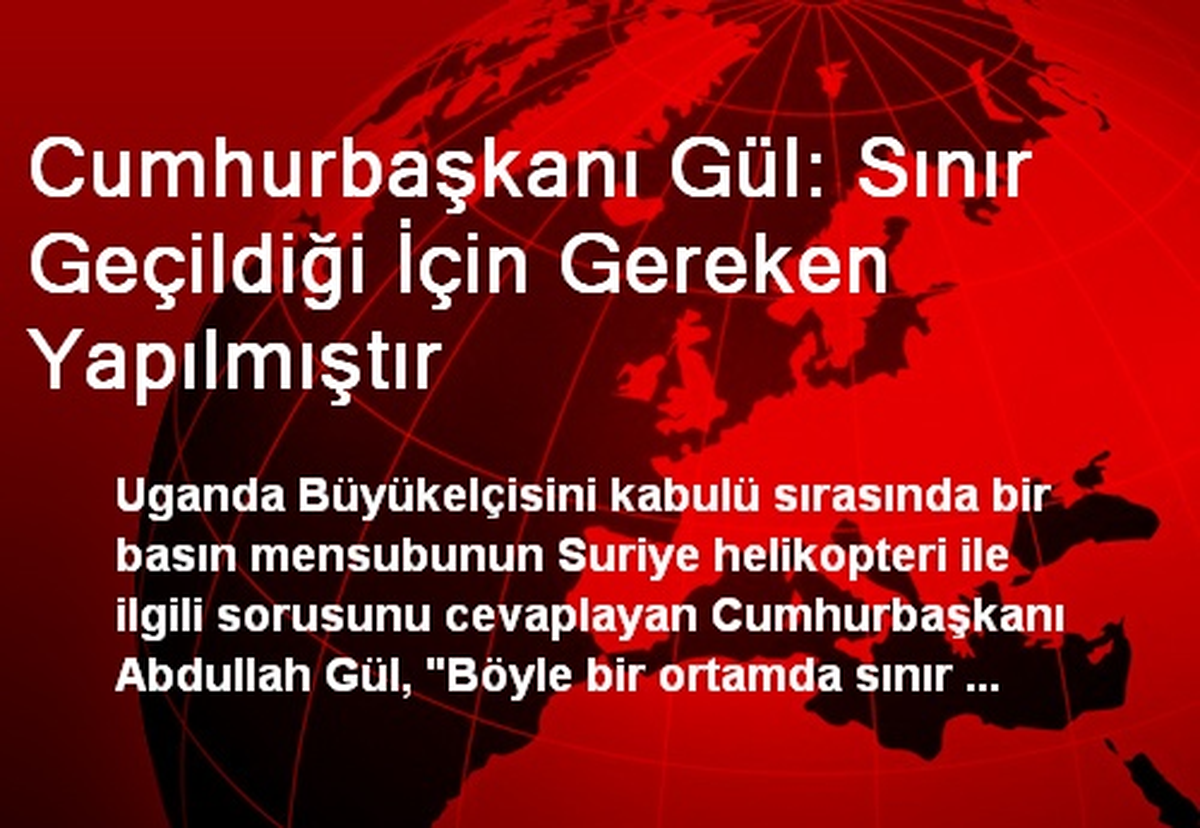 Cumhurbaşkanı Gül: Sınır Geçildiği İçin Gereken Yapılmıştır
