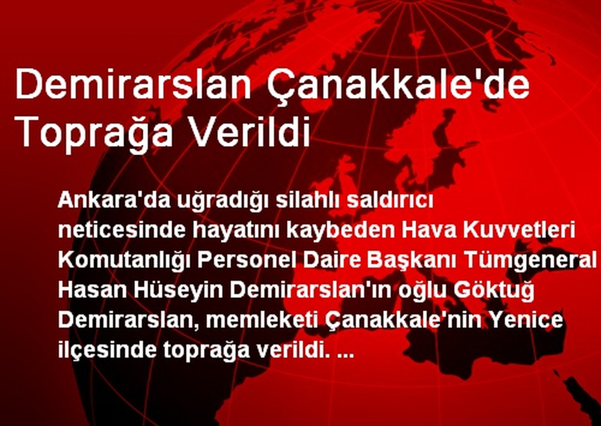 Demirarslan Çanakkale\'de Toprağa Verildi