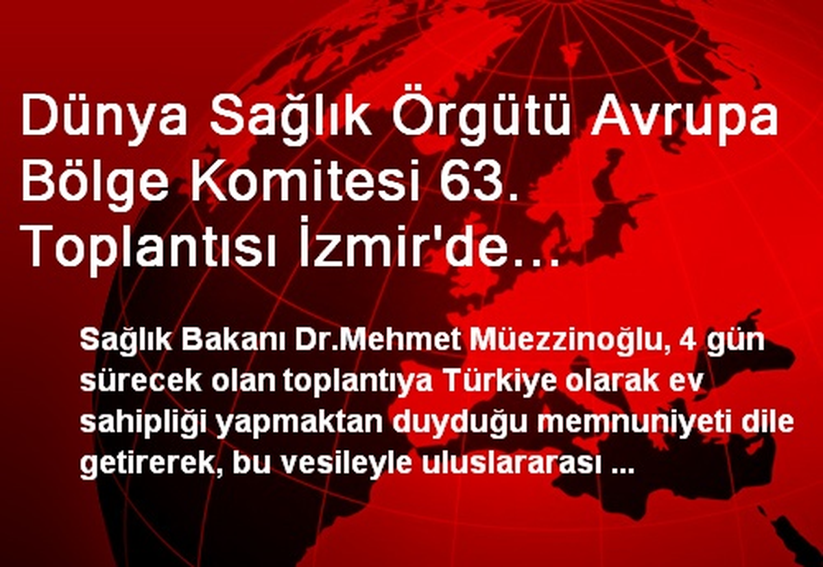 Dünya Sağlık Örgütü Avrupa Bölge Komitesi 63. Toplantısı İzmir\'de Başladı