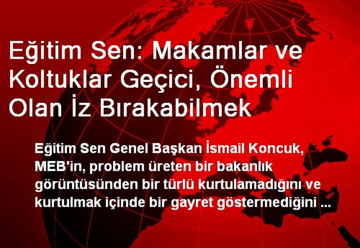 Eğitim Sen: Makamlar ve Koltuklar Geçici, Önemli Olan İz Bırakabilmek