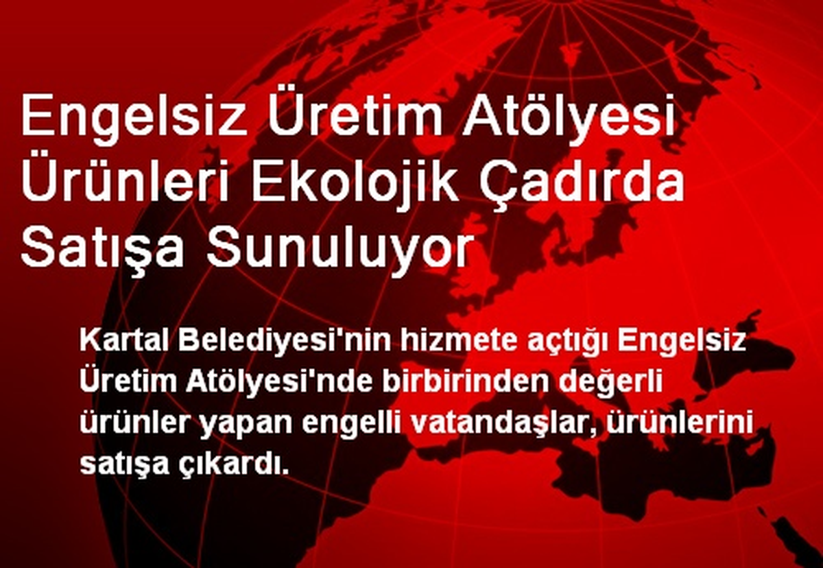 Engelsiz Üretim Atölyesi Ürünleri Ekolojik Çadırda Satışa Sunuluyor