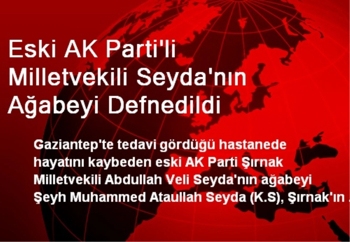 Eski AK Parti\'li Milletvekili Seyda\'nın Ağabeyi Defnedildi