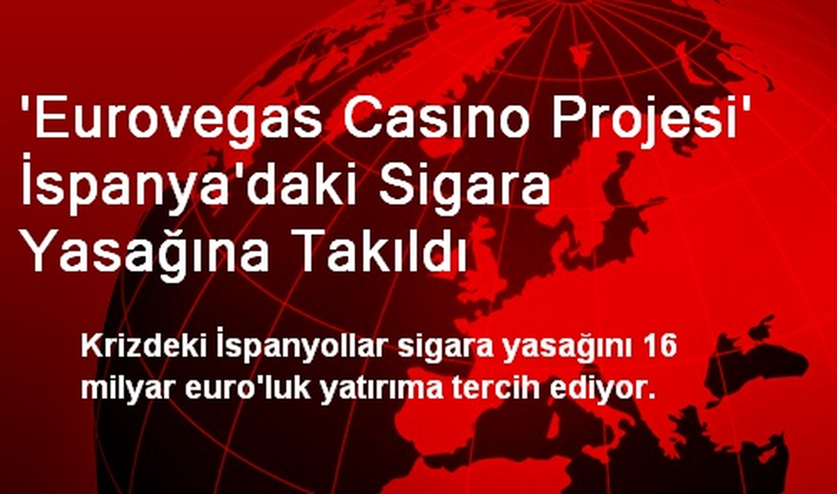 \'Eurovegas Casıno Projesi\' İspanya\'daki Sigara Yasağına Takıldı