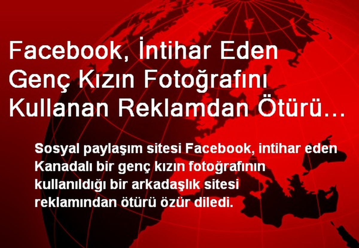 Facebook, İntihar Eden Genç Kızın Fotoğrafını Kullanan Reklamdan Ötürü Özür Diledi