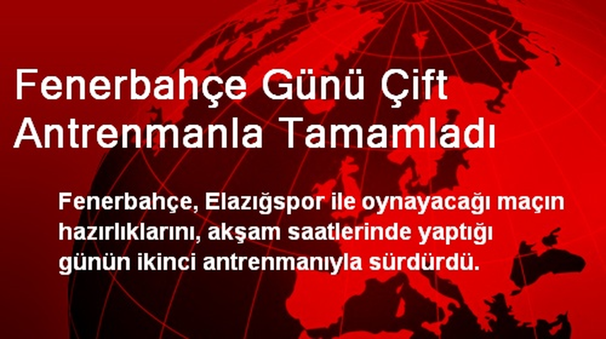 Fenerbahçe Günü Çift Antrenmanla Tamamladı