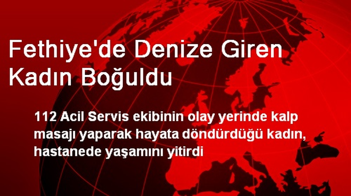 Fethiye\'de Denize Giren Kadın Boğuldu