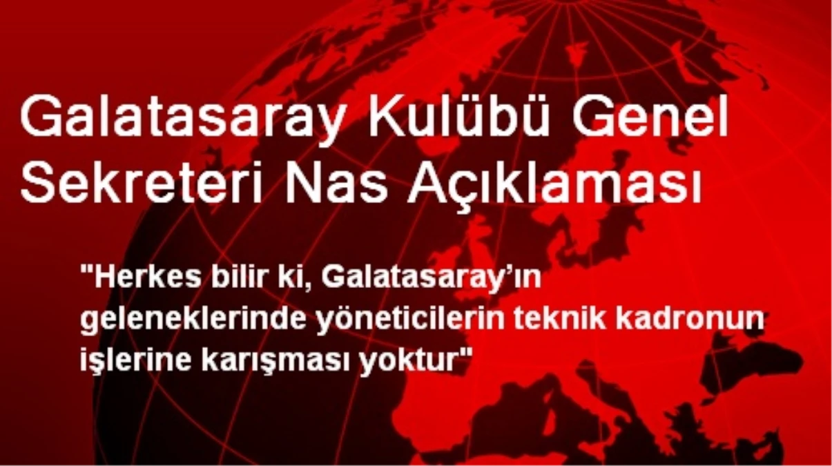 Galatasaray Kulübü Genel Sekreteri Nas Açıklaması