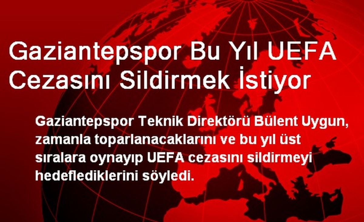 Gaziantepspor Bu Yıl UEFA Cezasını Sildirmek İstiyor