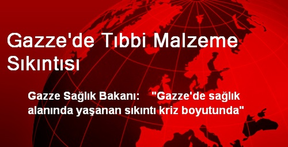 Gazze\'de Tıbbi Malzeme Sıkıntısı