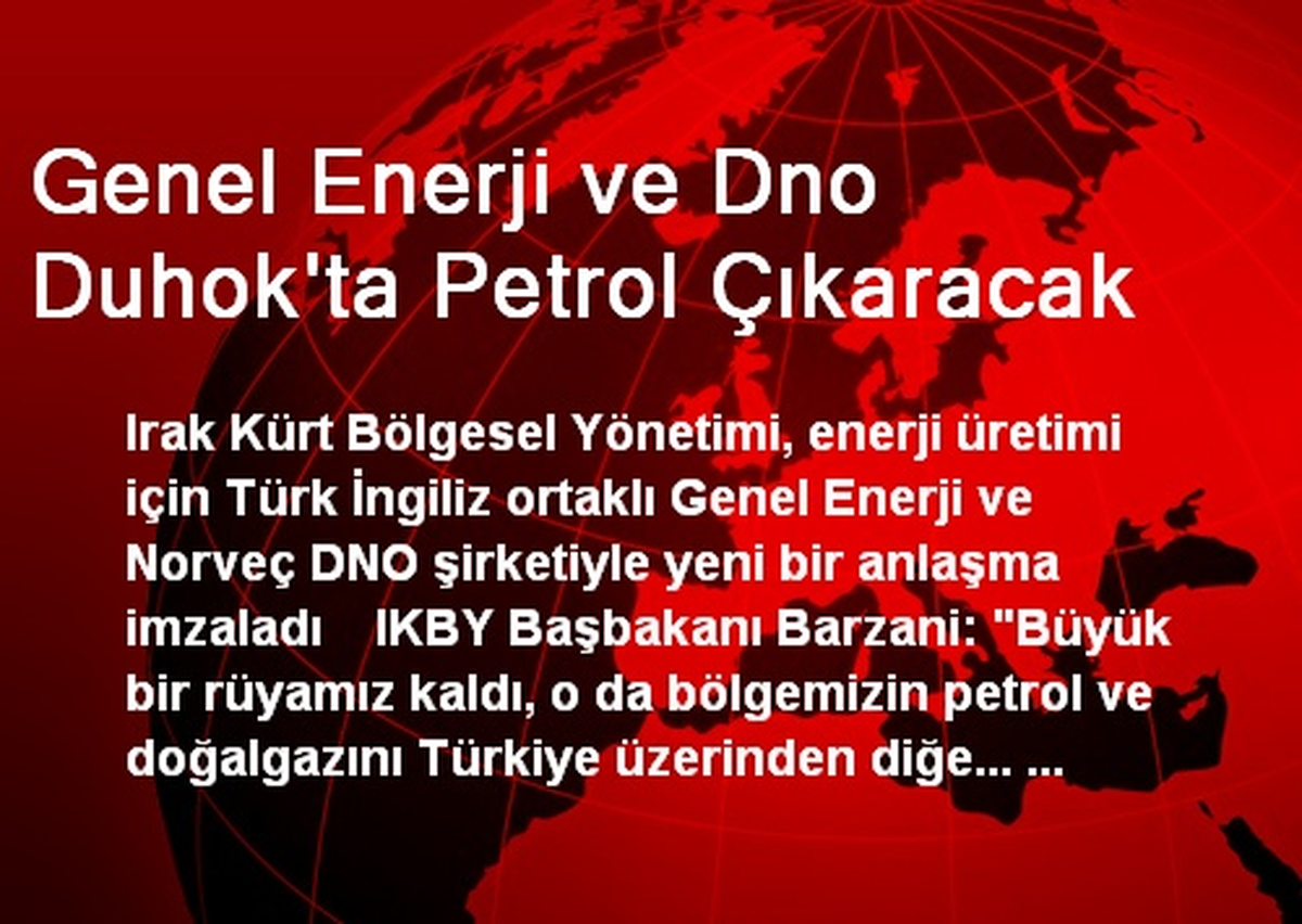 Genel Enerji ve Dno Duhok\'ta Petrol Çıkaracak