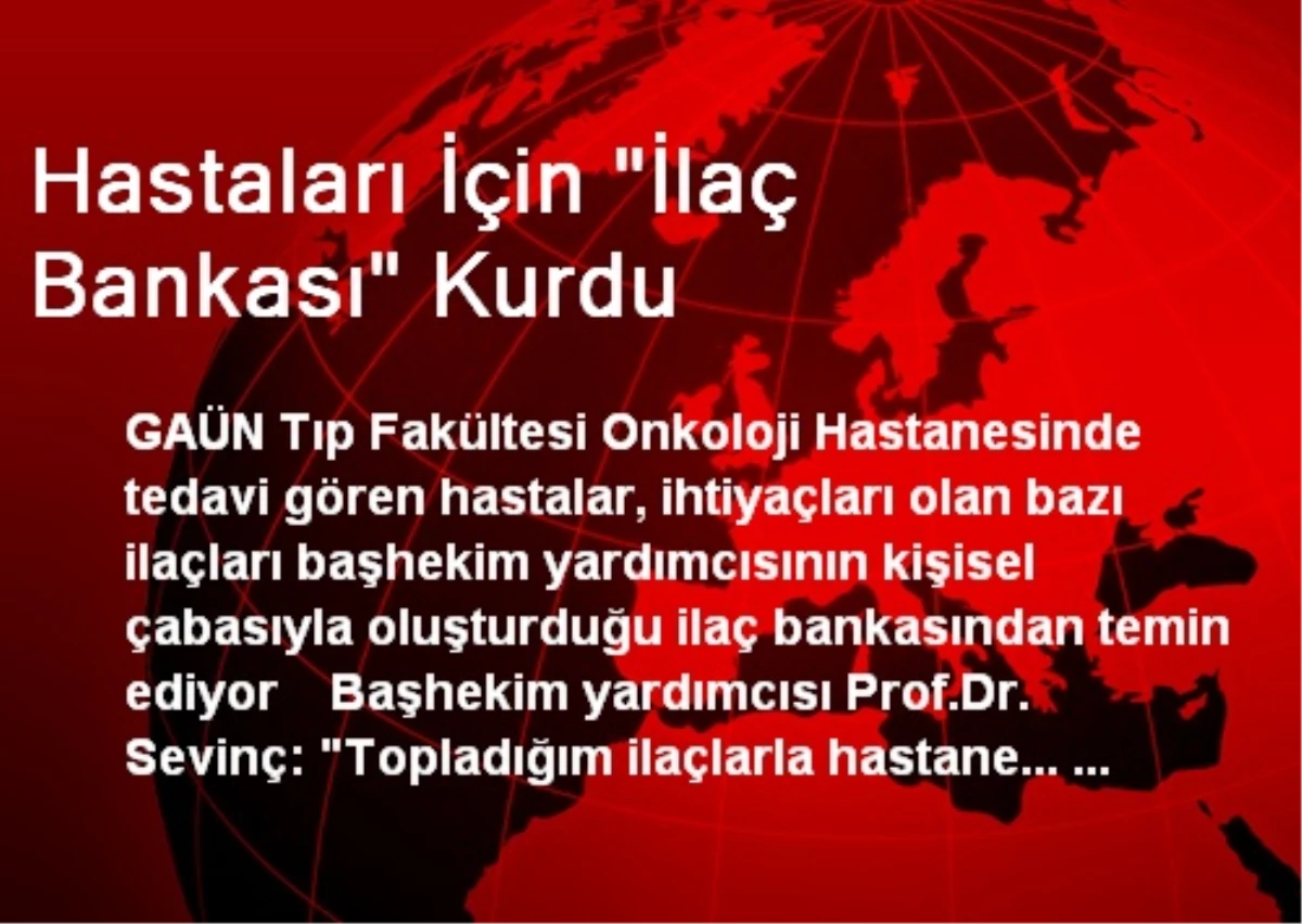 Hastaları İçin "İlaç Bankası" Kurdu