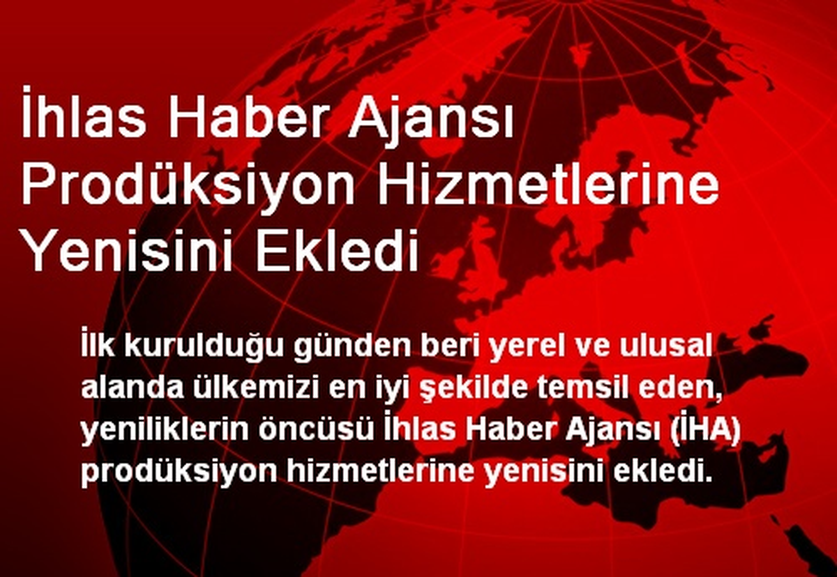 İhlas Haber Ajansı Prodüksiyon Hizmetlerine Yenisini Ekledi