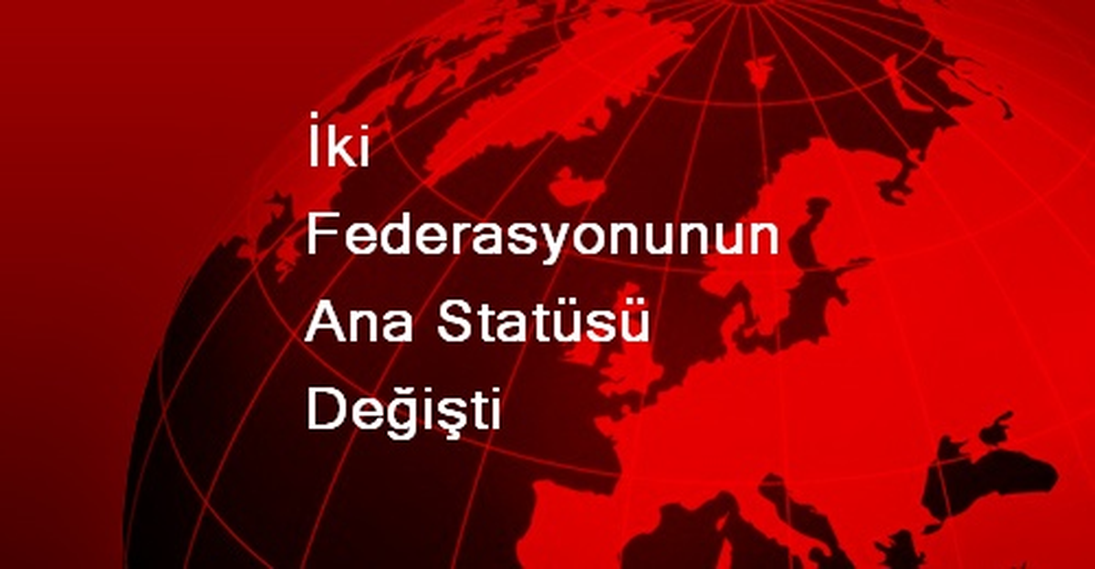 İki Federasyonunun Ana Statüsü Değişti