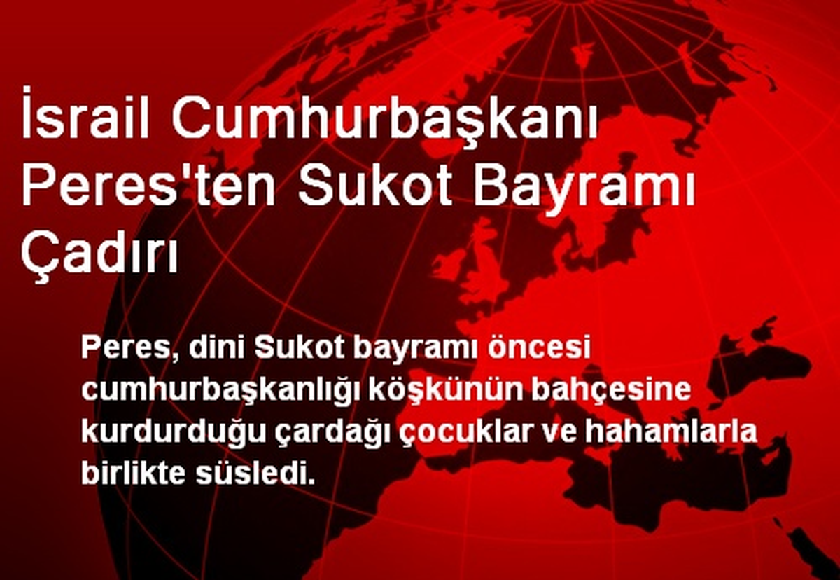 İsrail Cumhurbaşkanı Peres\'ten Sukot Bayramı Çadırı