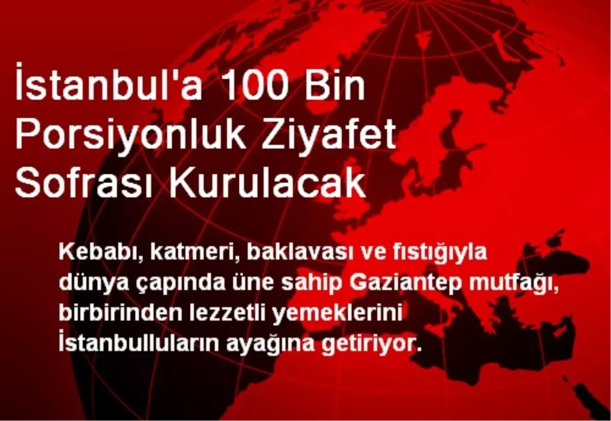 İstanbul\'a 100 Bin Porsiyonluk Ziyafet Sofrası Kurulacak