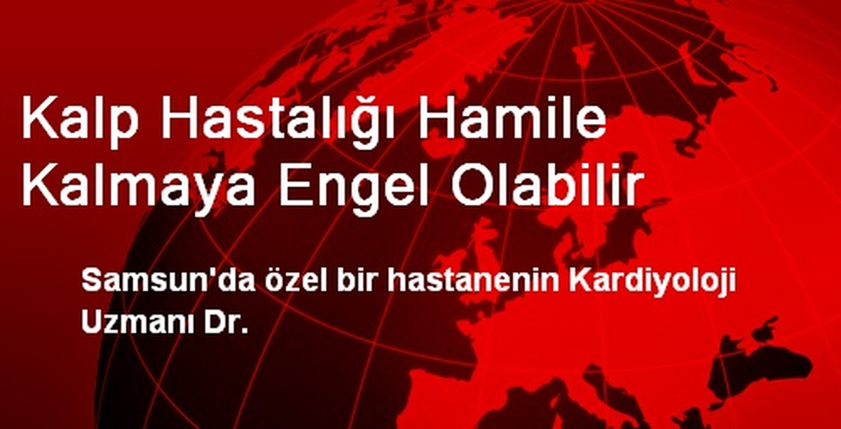 Kalp Hastalığı Hamile Kalmaya Engel Olabilir