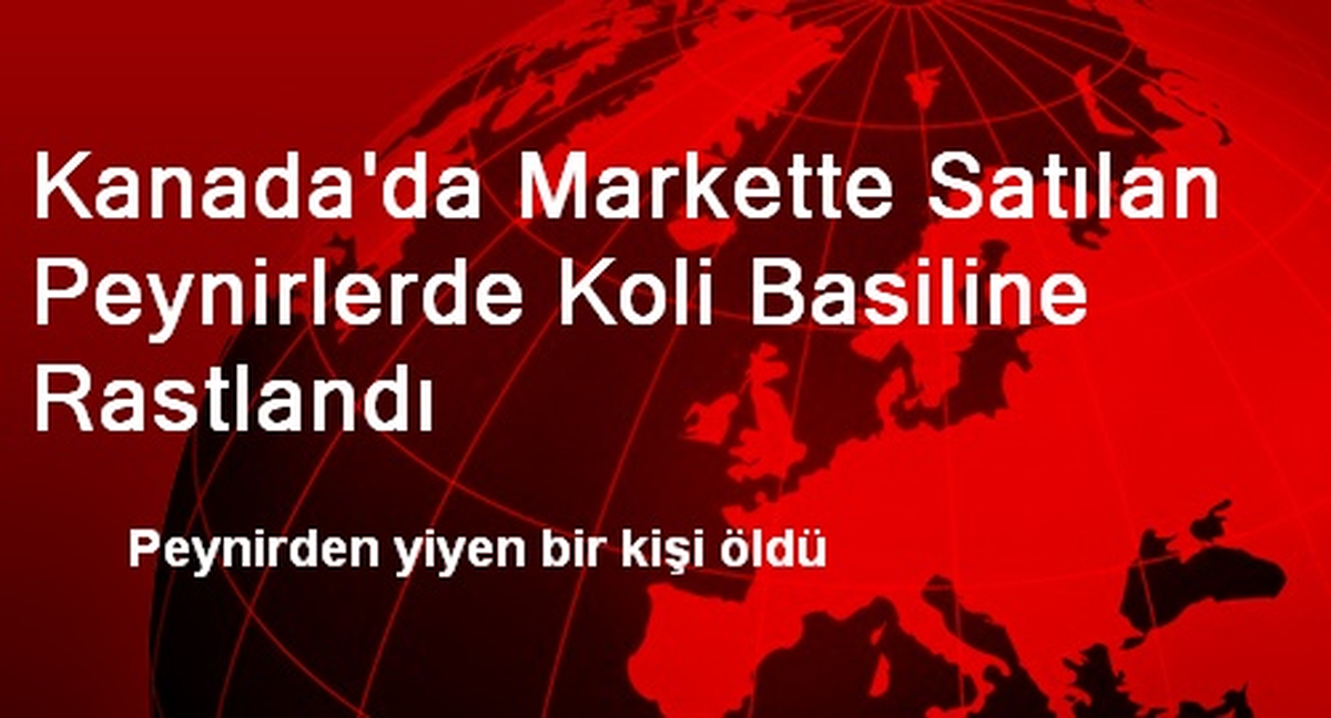 Kanada\'da Markette Satılan Peynirlerde Koli Basiline Rastlandı