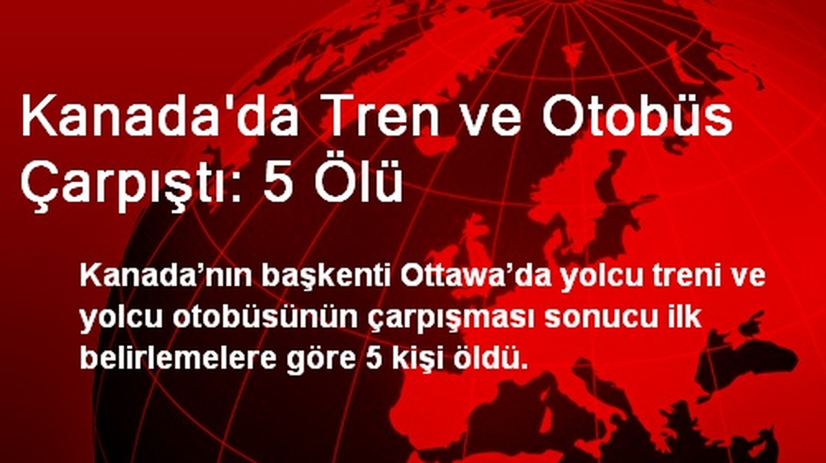 Kanada\'da Tren ve Otobüs Çarpıştı: 5 Ölü