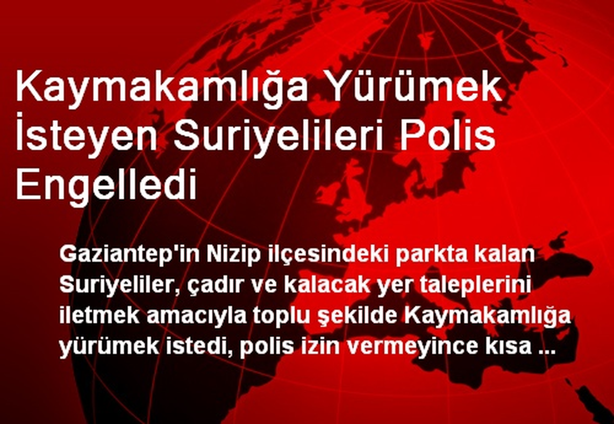 Kaymakamlığa Yürümek İsteyen Suriyelileri Polis Engelledi