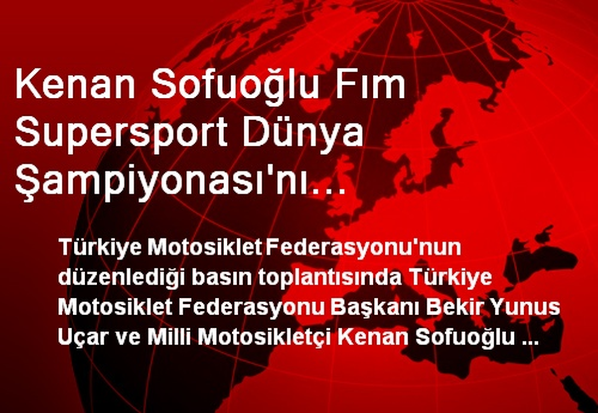 Kenan Sofuoğlu Fım Supersport Dünya Şampiyonası\'nı Değerlendirdi