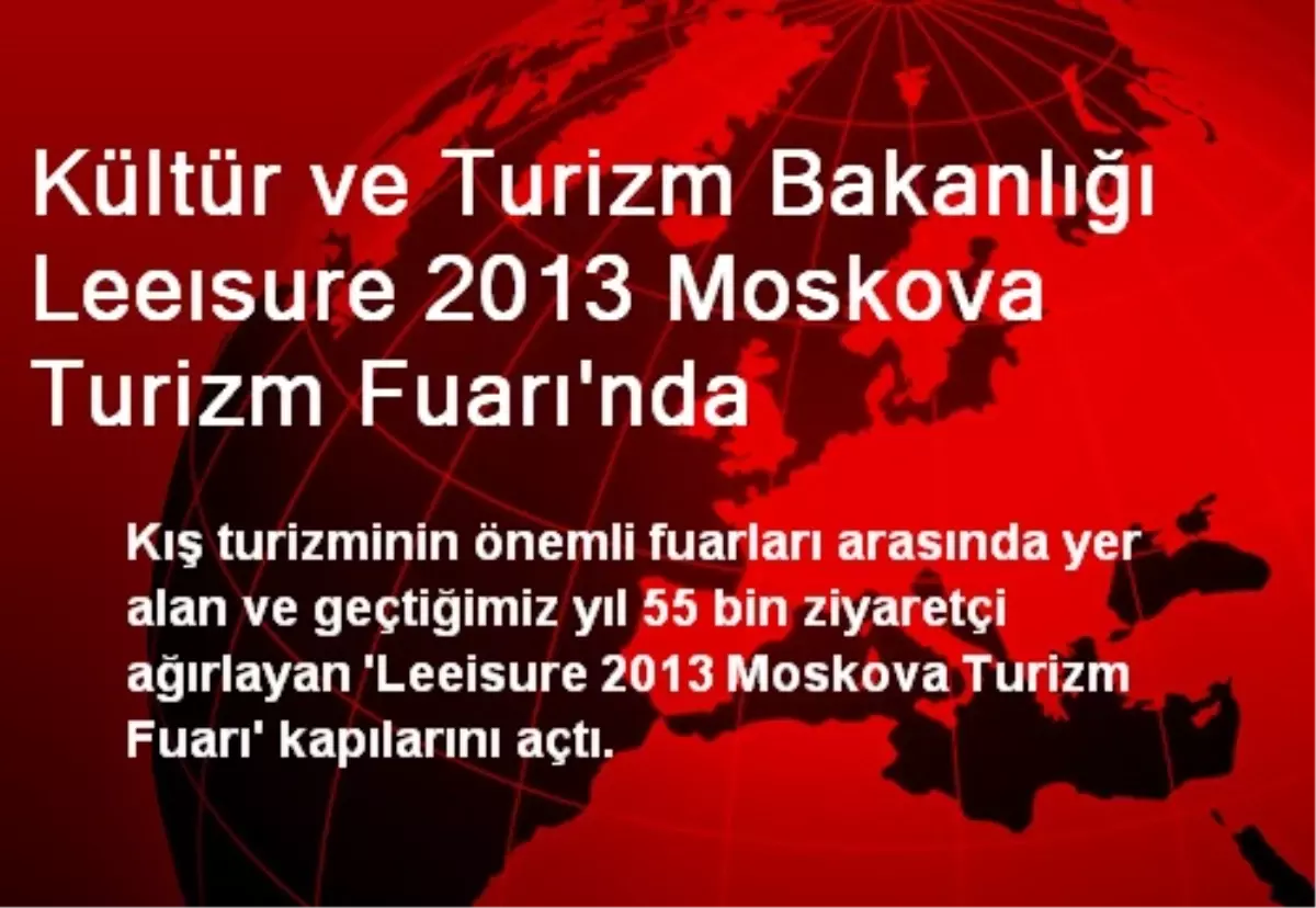 Türk Heyeti Leeısure 2013 Moskova Turizm Fuarı\'nda