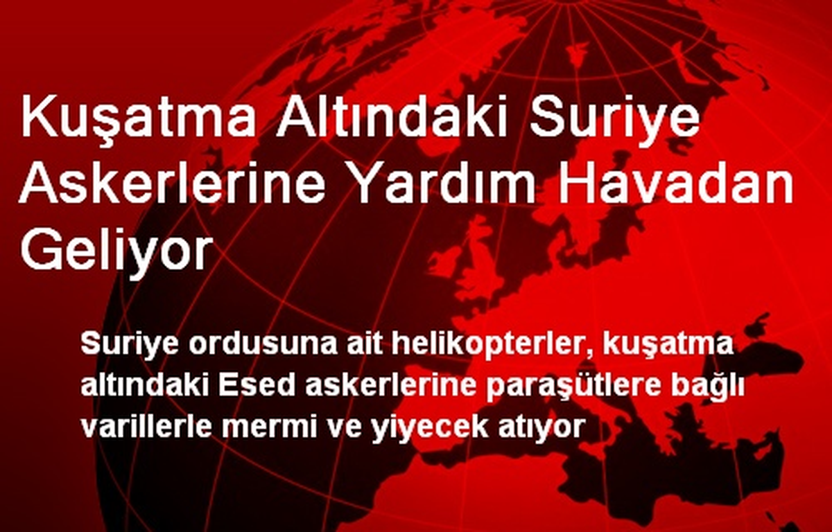 Kuşatma Altındaki Suriye Askerlerine Yardım Havadan Geliyor