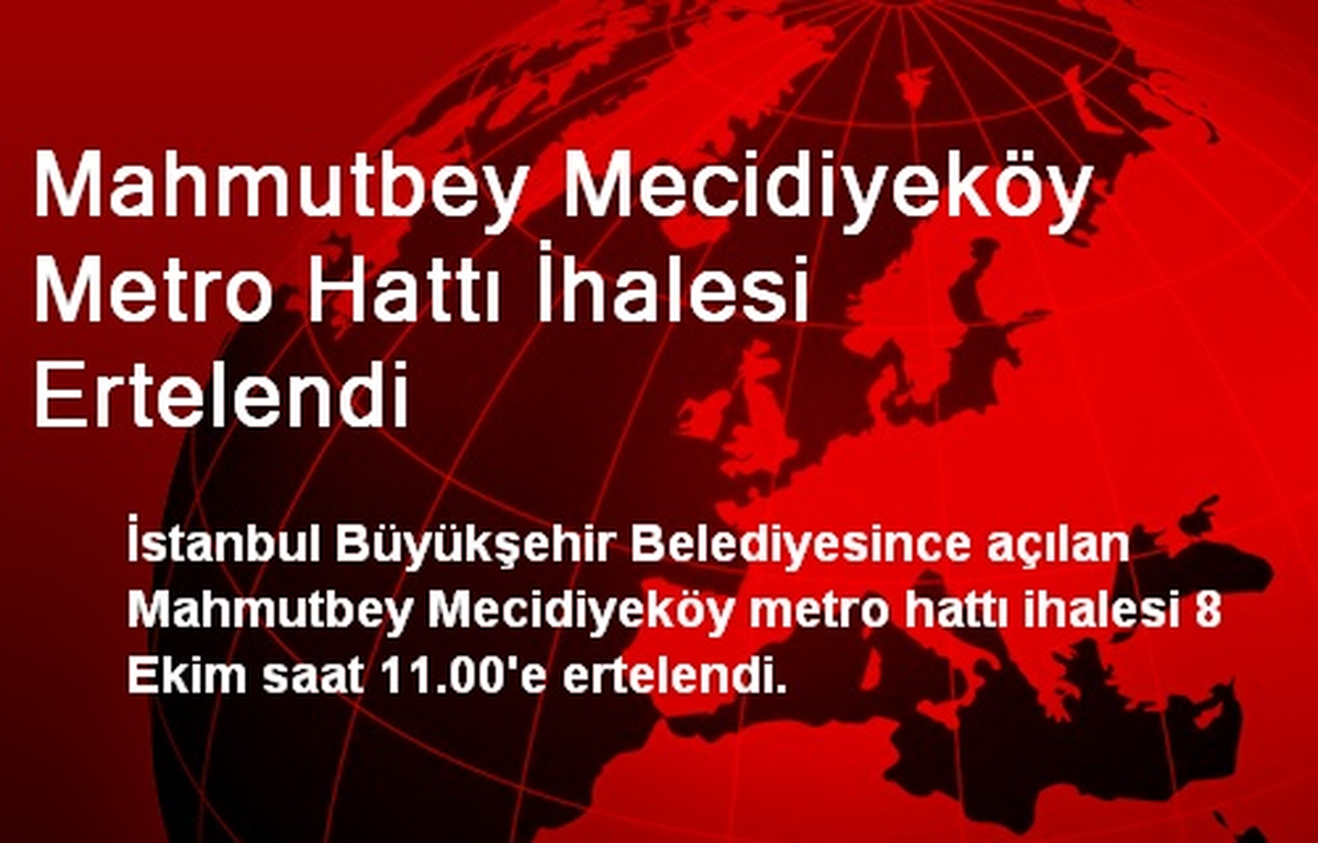 Mahmutbey Mecidiyeköy Metro Hattı İhalesi Ertelendi