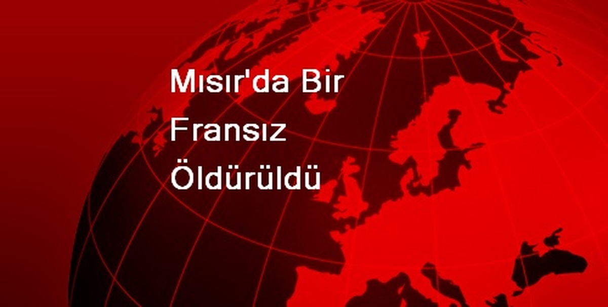 Mısır\'da Bir Fransız Öldürüldü