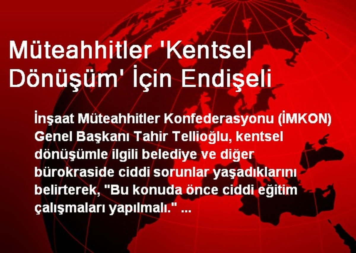 Müteahhitler \'Kentsel Dönüşüm\' İçin Endişeli