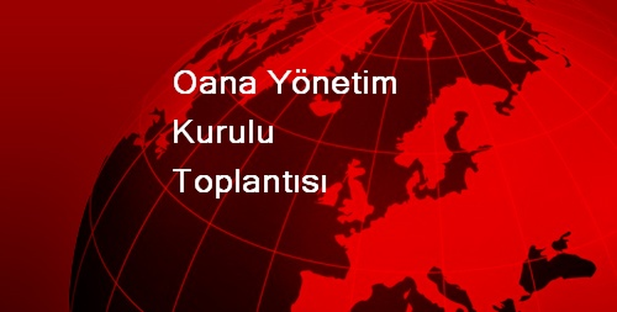 Oana Yönetim Kurulu Toplantısı