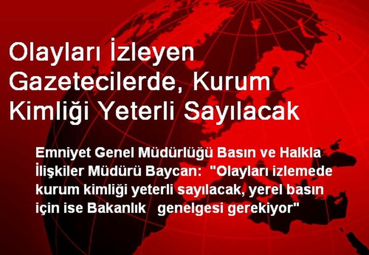 Olayları İzleyen Gazetecilerde, Kurum Kimliği Yeterli Sayılacak