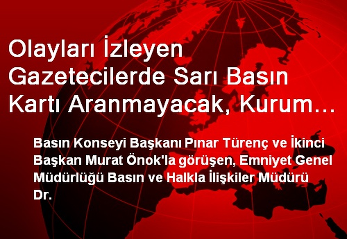 Olayları İzleyen Gazetecilerde Sarı Basın Kartı Aranmayacak, Kurum Kartı Yeterli Olacak