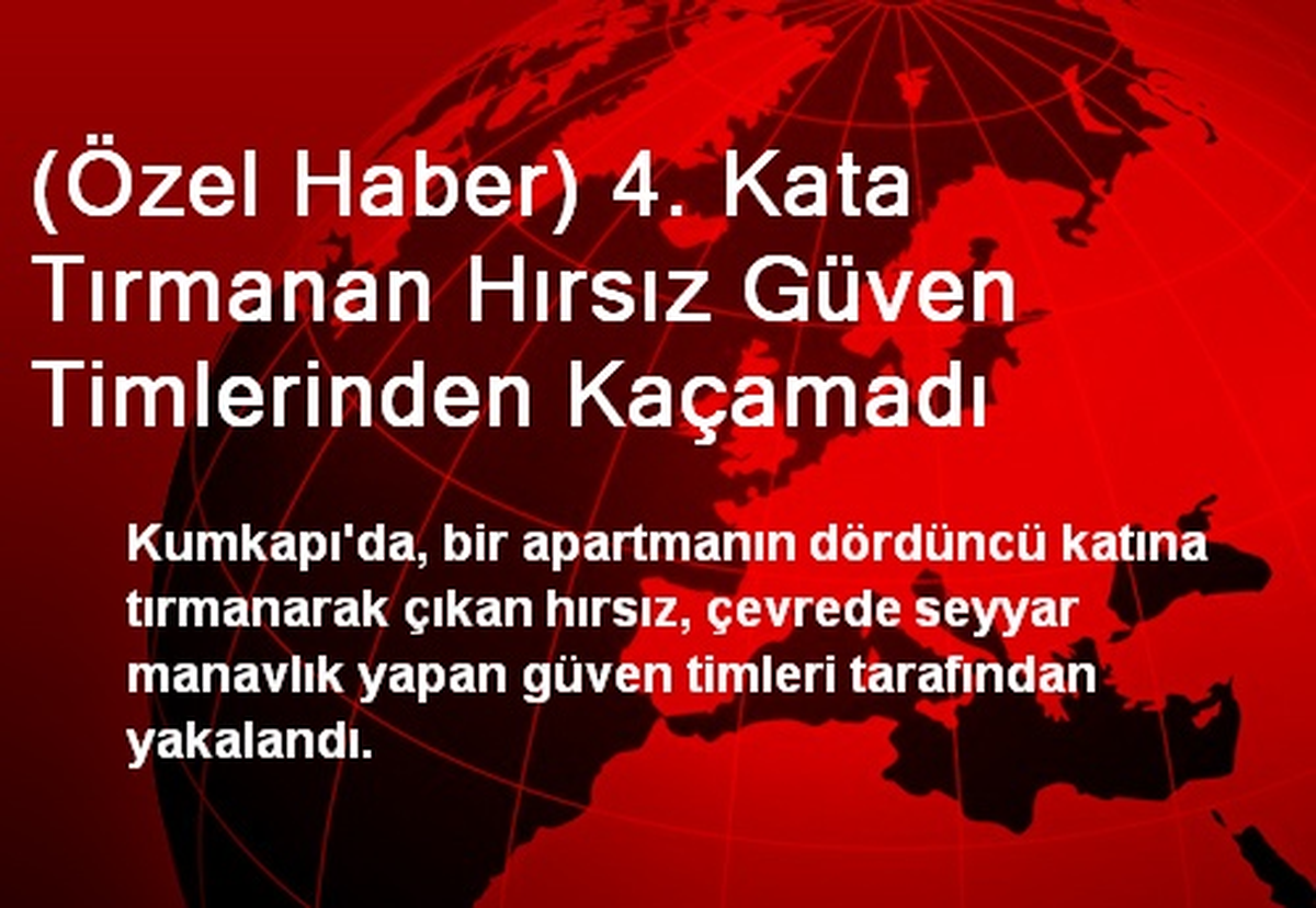 (Özel Haber) 4. Kata Tırmanan Hırsız Güven Timlerinden Kaçamadı