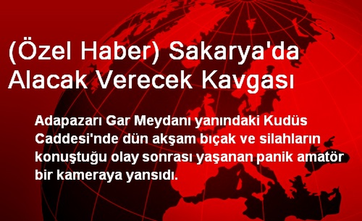 (Özel Haber) Sakarya\'da Alacak Verecek Kavgası