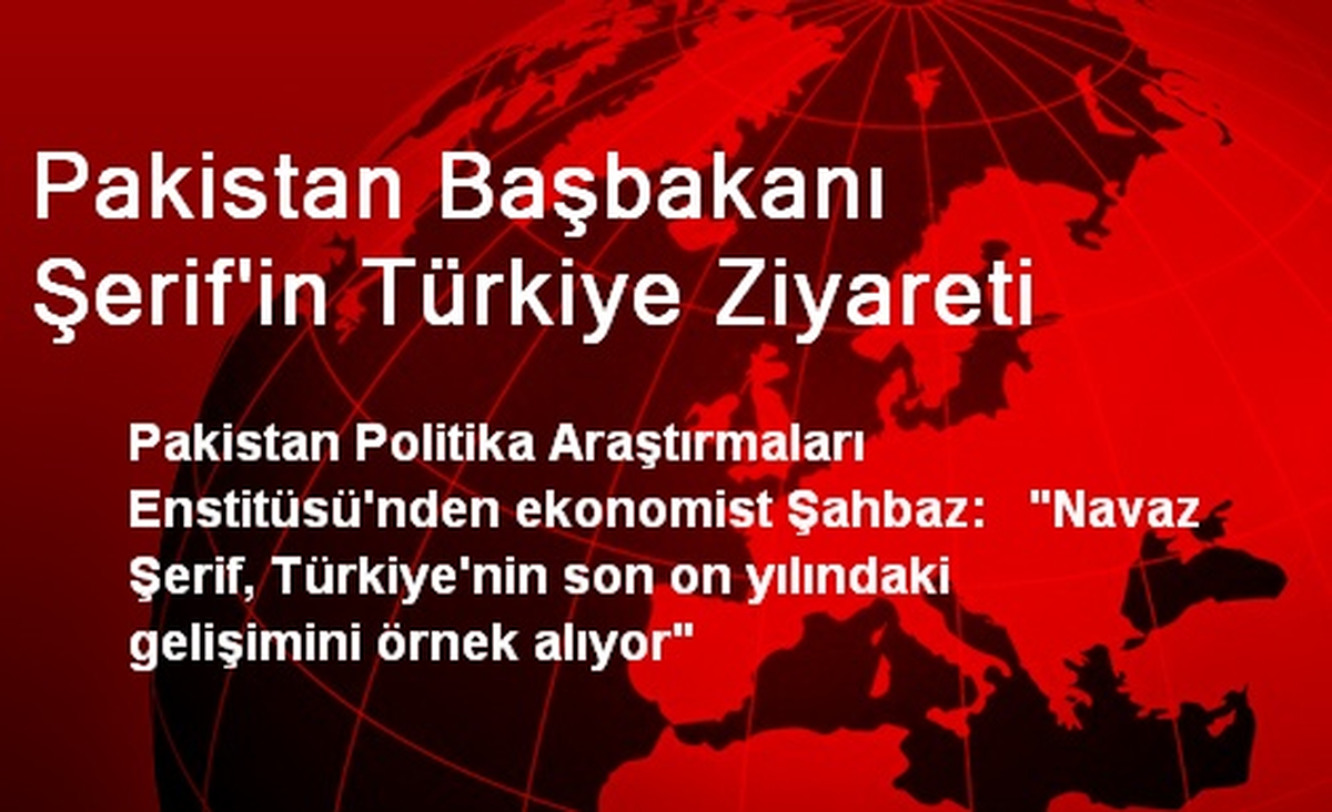 Pakistan Başbakanı Şerif\'in Türkiye Ziyareti