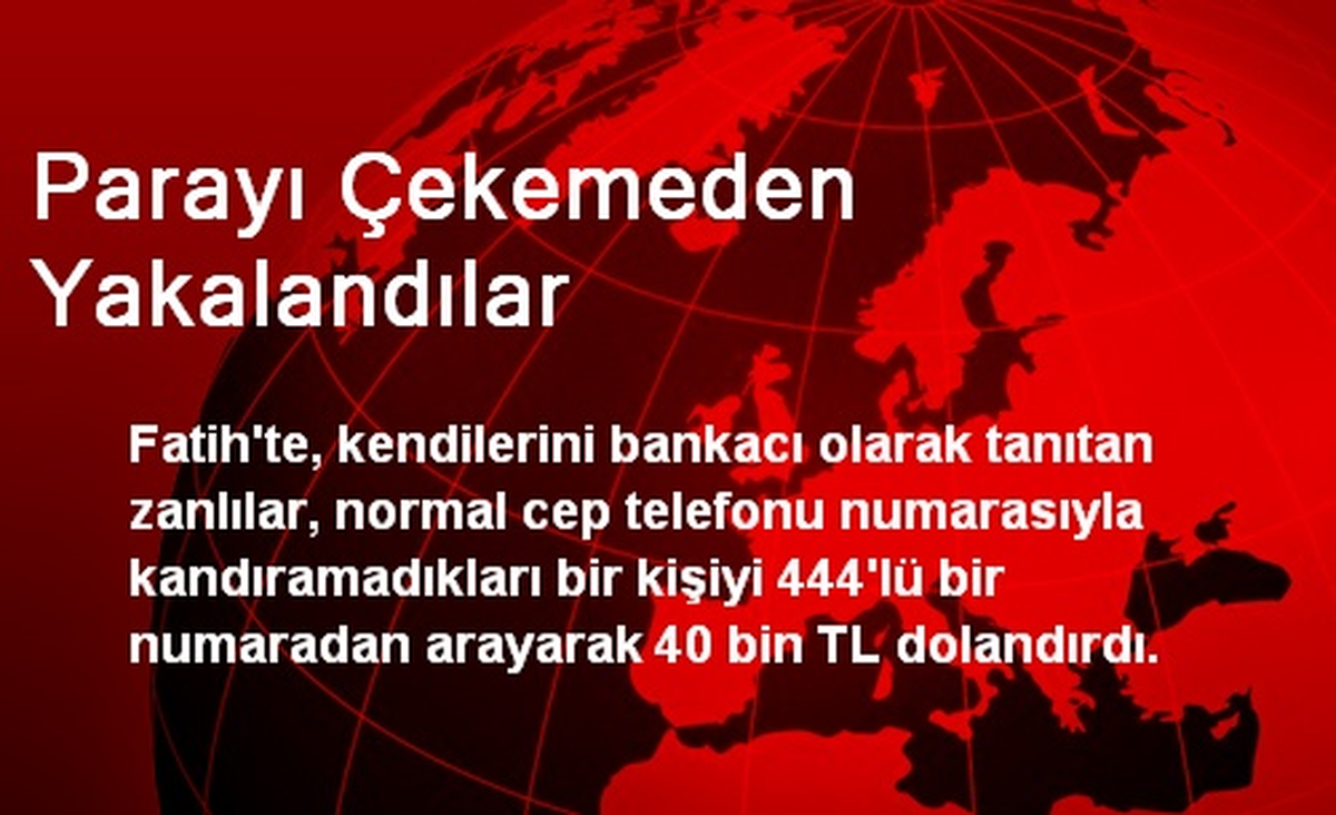 Parayı Çekemeden Yakalandılar