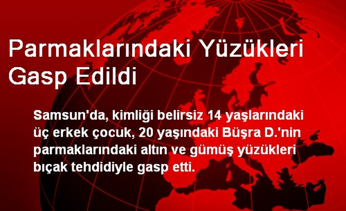 Parmaklarındaki Yüzükleri Gasp Edildi