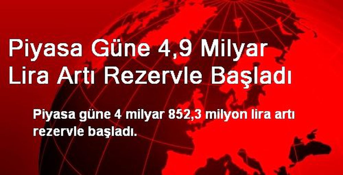 Piyasa Güne 4,9 Milyar Lira Artı Rezervle Başladı