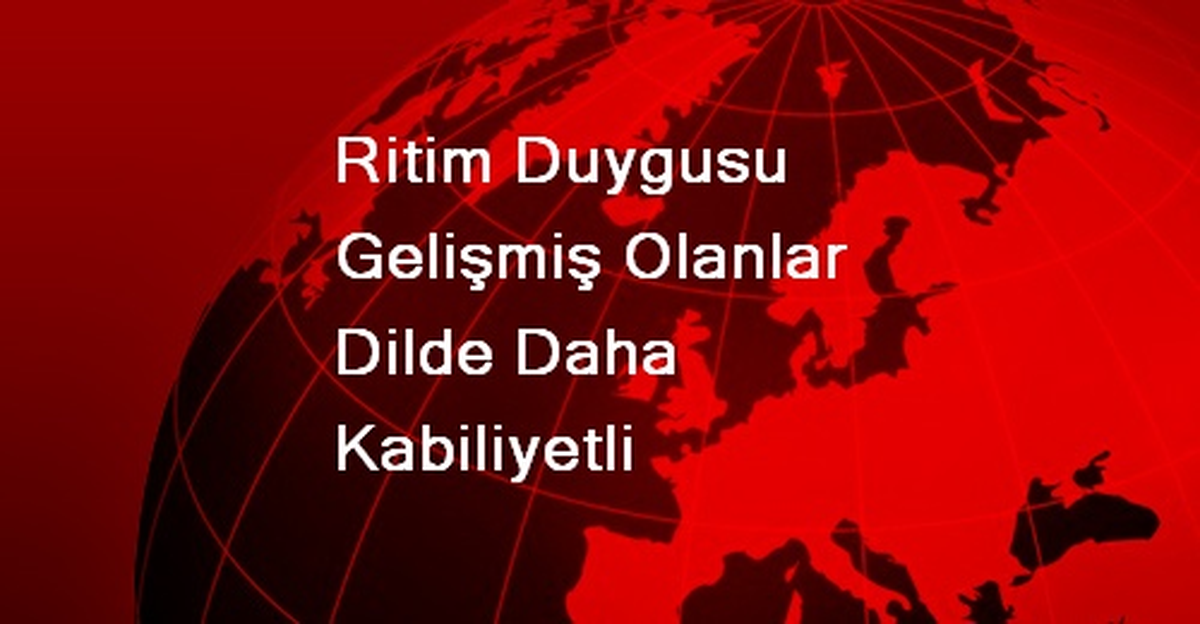 Ritim Duygusu Gelişmiş Olanlar Dilde Daha Kabiliyetli