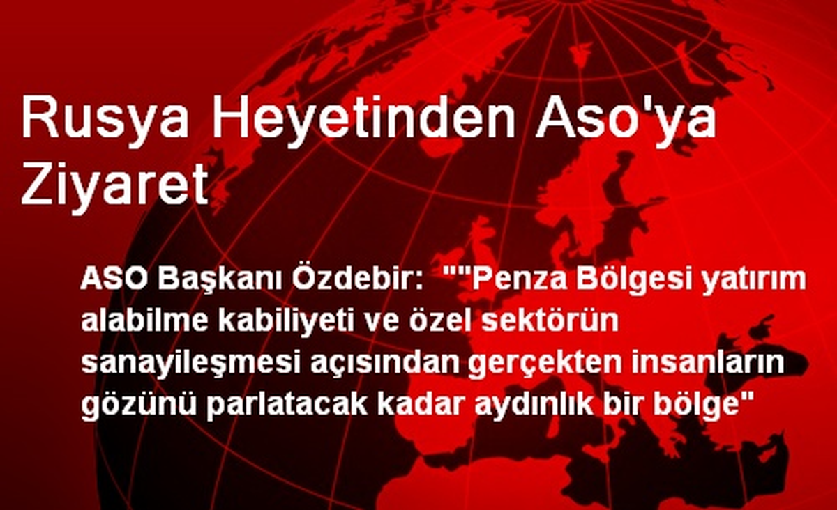 Rusya Heyetinden Aso\'ya Ziyaret