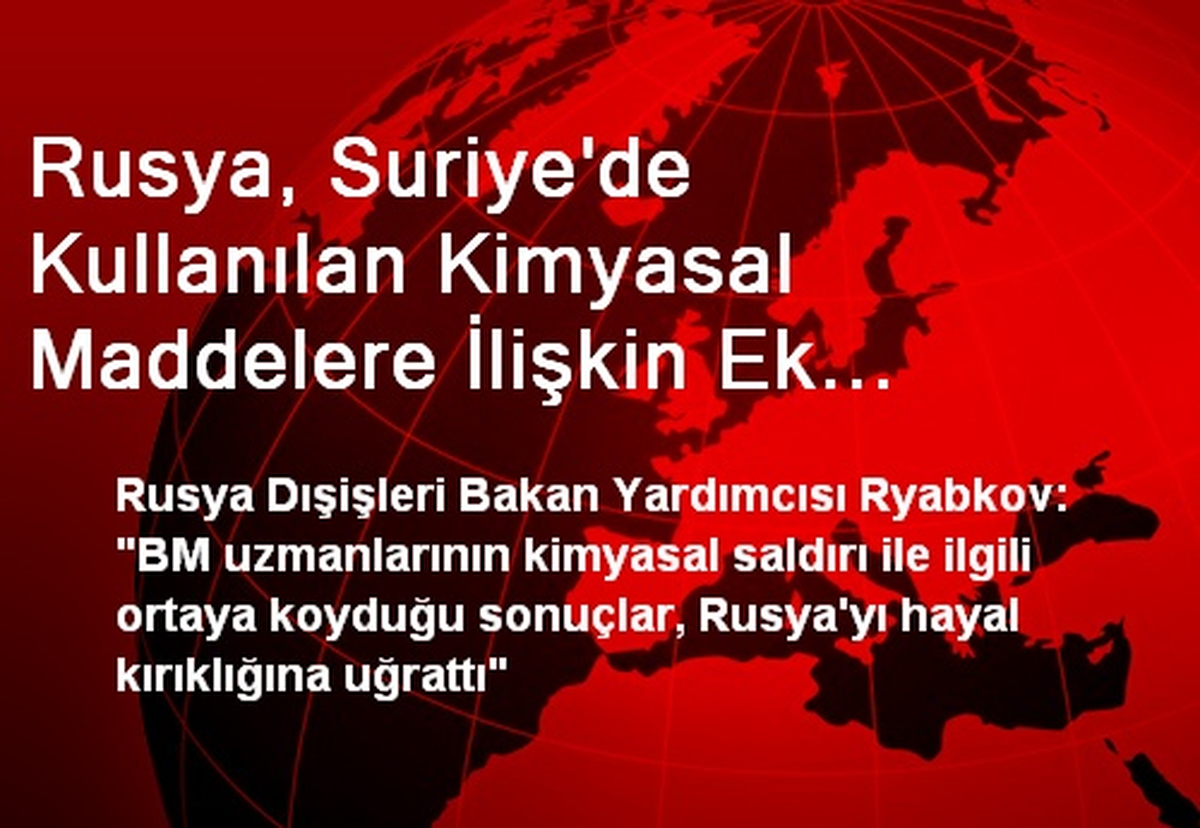 Rusya, Suriye\'de Kullanılan Kimyasal Maddelere İlişkin Ek Kanıtları İnceliyor