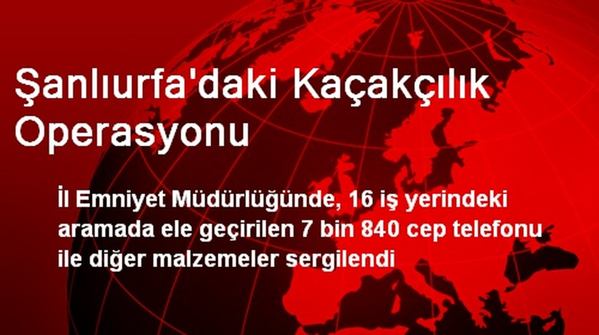 Şanlıurfa\'daki Kaçakçılık Operasyonu