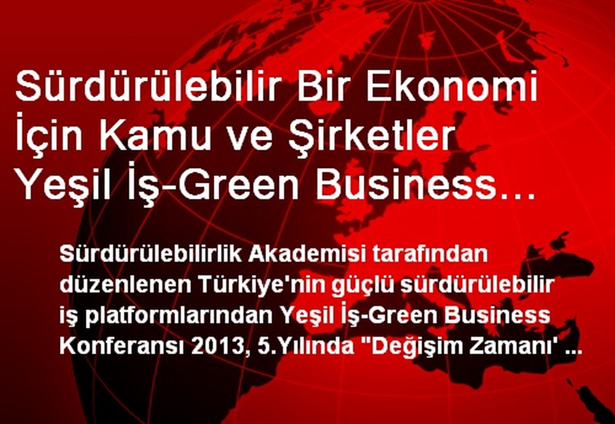 Sürdürülebilir Bir Ekonomi İçin Kamu ve Şirketler Yeşil İş-Green Business Konferansı\'nda Buluştu