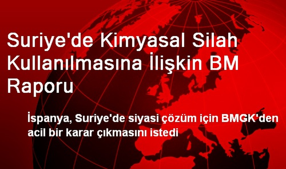 Suriye\'de Kimyasal Silah Kullanılmasına İlişkin BM Raporu