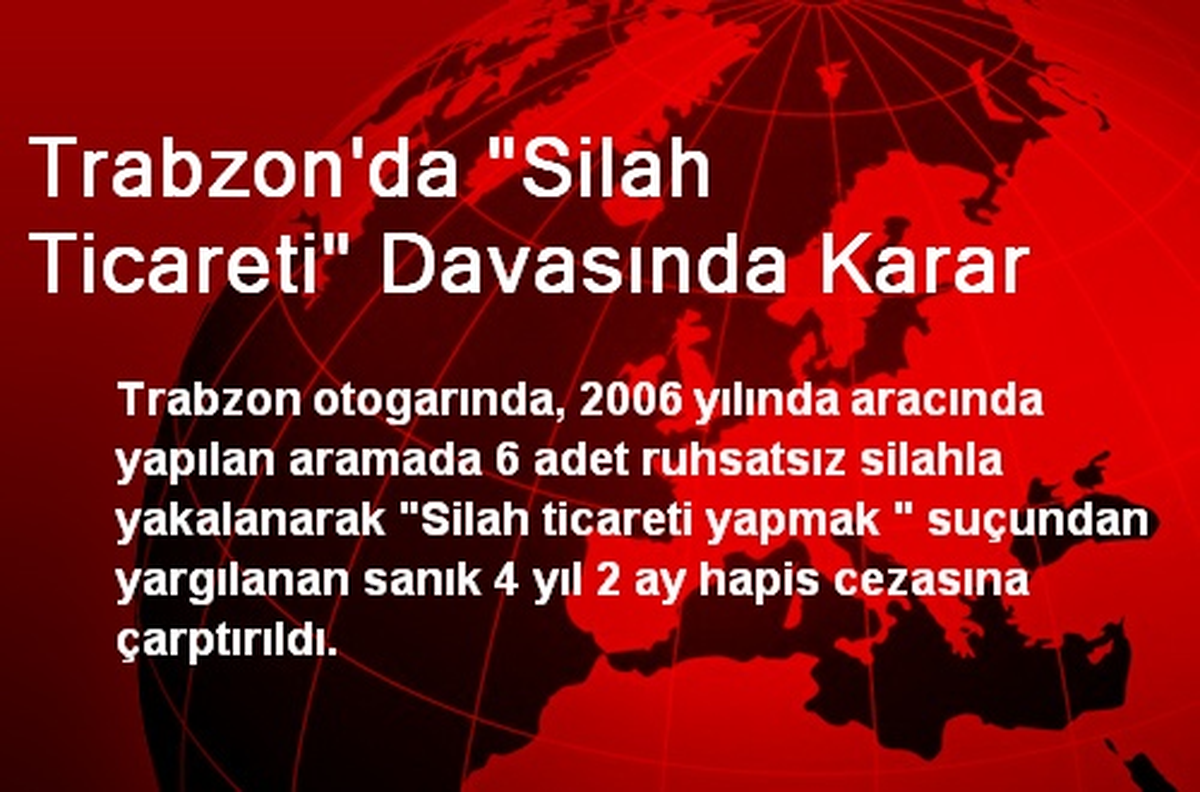 Trabzon\'da "Silah Ticareti" Davasında Karar