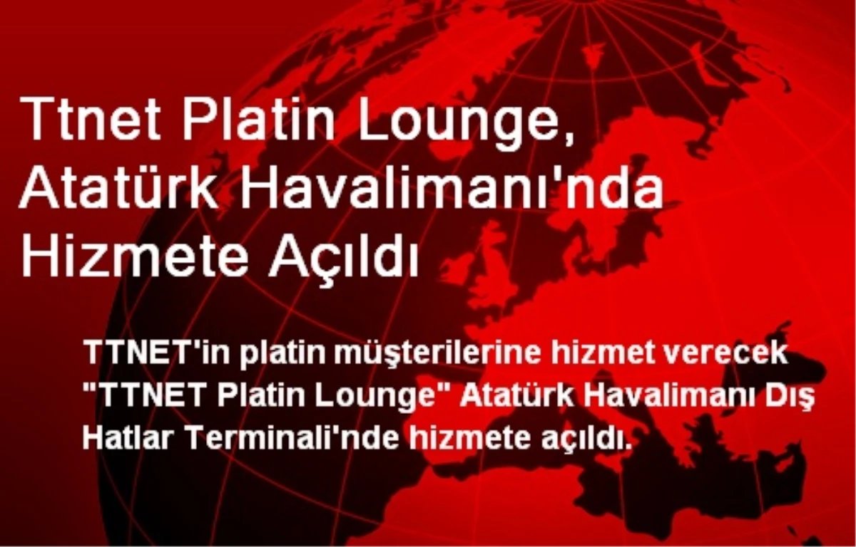 Ttnet Platin Lounge, Atatürk Havalimanı\'nda Hizmete Açıldı